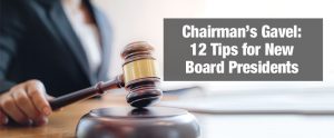 Chairman’s Gavel: 12 Tips for New Board Presidents